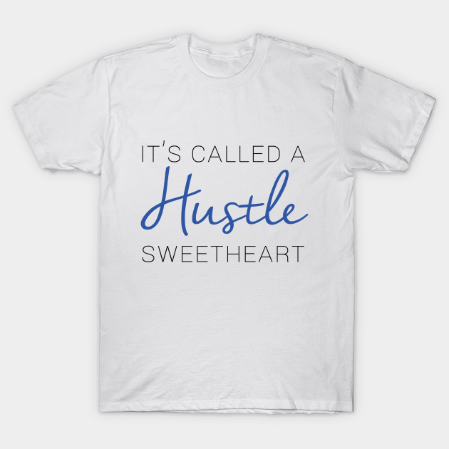 it's called a hustle sweetheart shirt